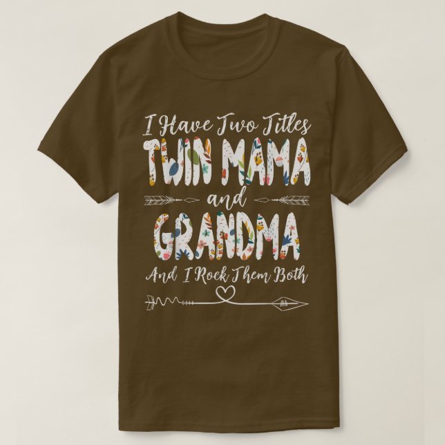 I Have Two Titles Twin Mama and Grandma Mother's D T-Shirt (Design Front)