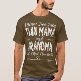 I Have Two Titles Twin Mama and Grandma Mother's D T-Shirt