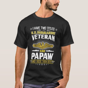 I Have Two Titles U.S Submarine Veteran And Papaw  T-Shirt