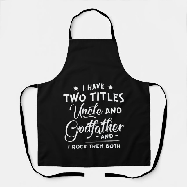 I Have Two Titles Uncle And Godfather Father's Day Apron (Front)