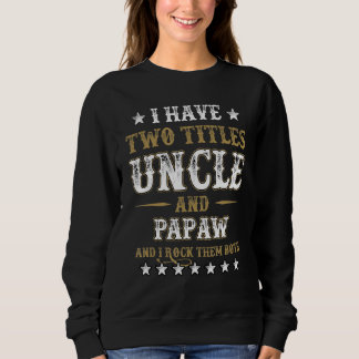 I Have Two Titles Uncle And Papaw And I Rock Them  Sweatshirt