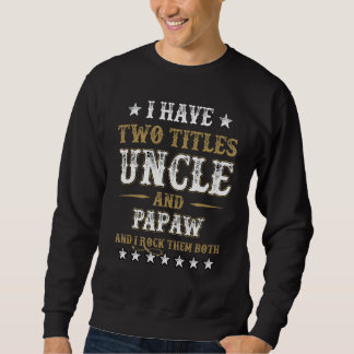 I Have Two Titles Uncle And Papaw And I Rock Them  Sweatshirt