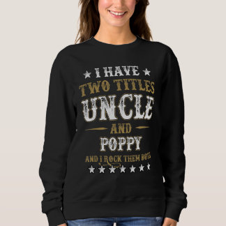 I Have Two Titles Uncle And Poppy And I Rock Them  Sweatshirt