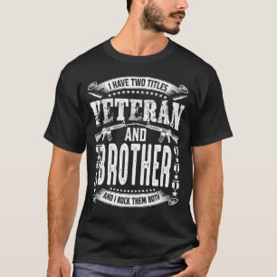 I Have Two Titles Veteran And BROTHER And I Crush  T-Shirt