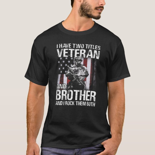 I Have Two Titles Veteran And Brother And I Rock T T-Shirt (Front)