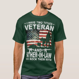 I Have Two Titles Veteran And FatherInLaw Funny Pa T-Shirt