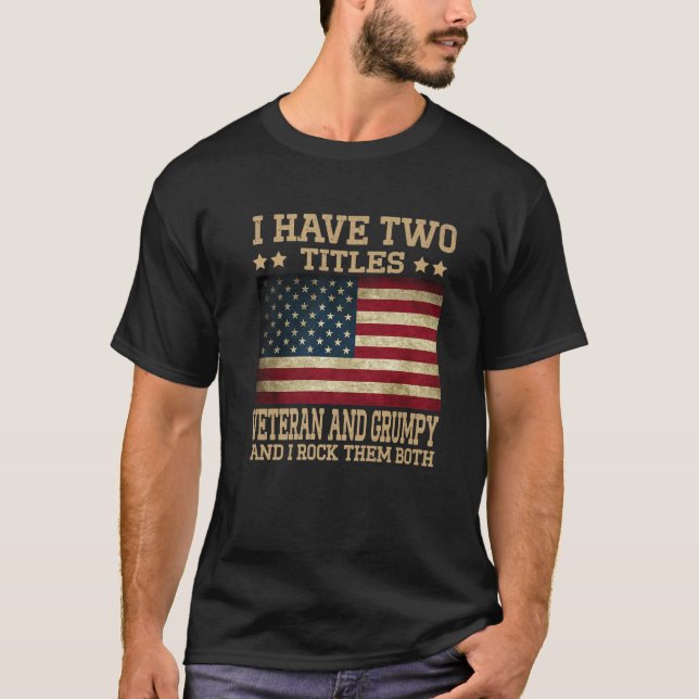 I Have Two Titles Veteran And Grumpy Funny Proud U T-Shirt (Front)