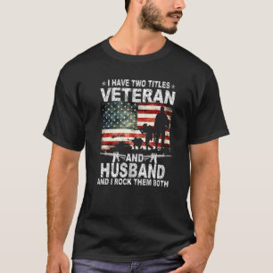 I Have Two Titles Veteran And Husband Fathers Day  T-Shirt