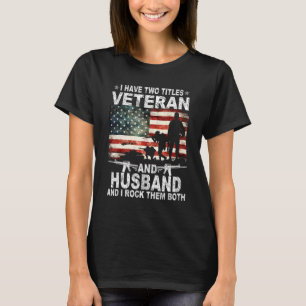 I Have Two Titles Veteran And Husband Fathers Day  T-Shirt