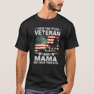 I Have Two Titles Veteran And Mama Mohers Day Patr T-Shirt