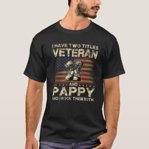 I Have Two Titles Veteran And Pappy   Veteran Dad/ T-Shirt