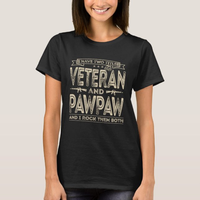 I have two titles Veteran and Pawpaw  Sayings T-Shirt (Front)