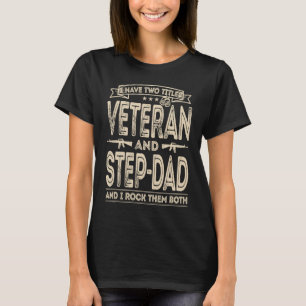 I have two titles Veteran and Step Dad Sayings Gif T-Shirt