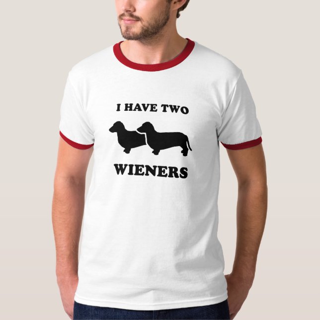 I have two wieners T-Shirt (Front)