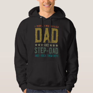 I Have Twotitles Dad And Step Dad  Stepdad For Men Hoodie