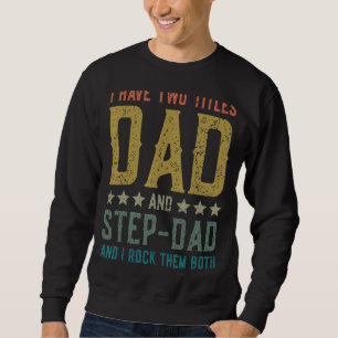 I Have Twotitles Dad And Step Dad Stepdad For Men Sweatshirt