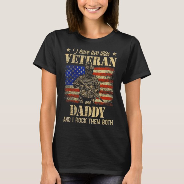 I Have Veteran And Daddy American Flag Father's Da T-Shirt (Front)