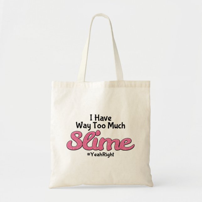 I Have Way Too Much Slime #YeahRight Tote Bag (Front)