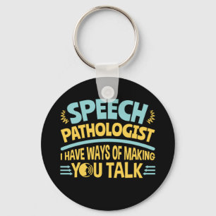 I Have Ways of Making You Talk Speech Pathologist Key Ring