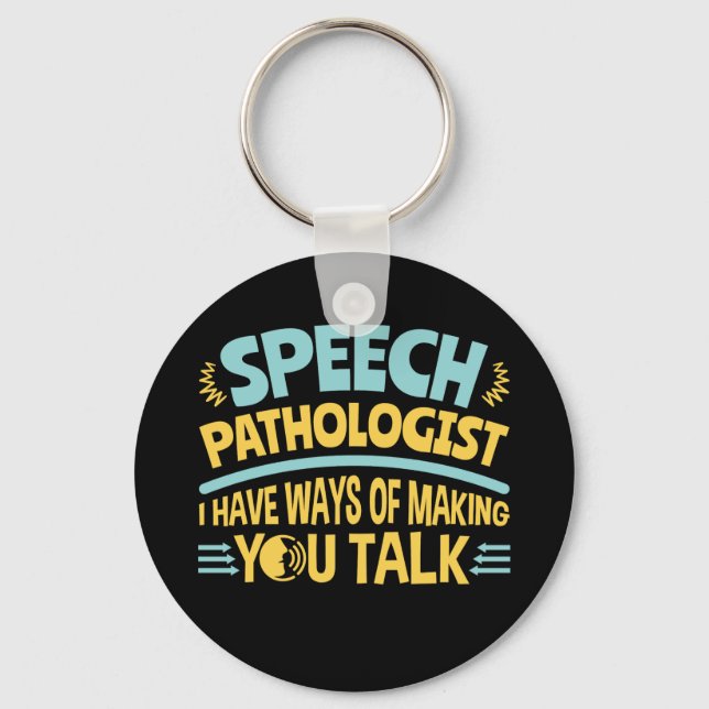 I Have Ways of Making You Talk Speech Pathologist Key Ring (Front)