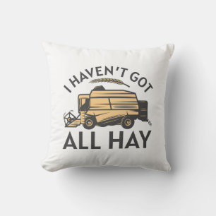 I Haven’t Got All Hay Cushion