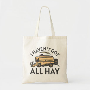 I Haven’t Got All Hay Tote Bag