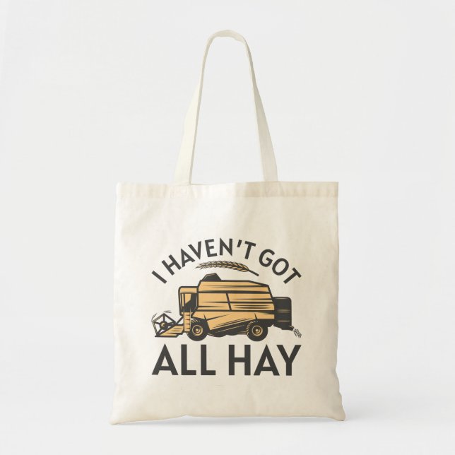 I Haven’t Got All Hay Tote Bag (Front)