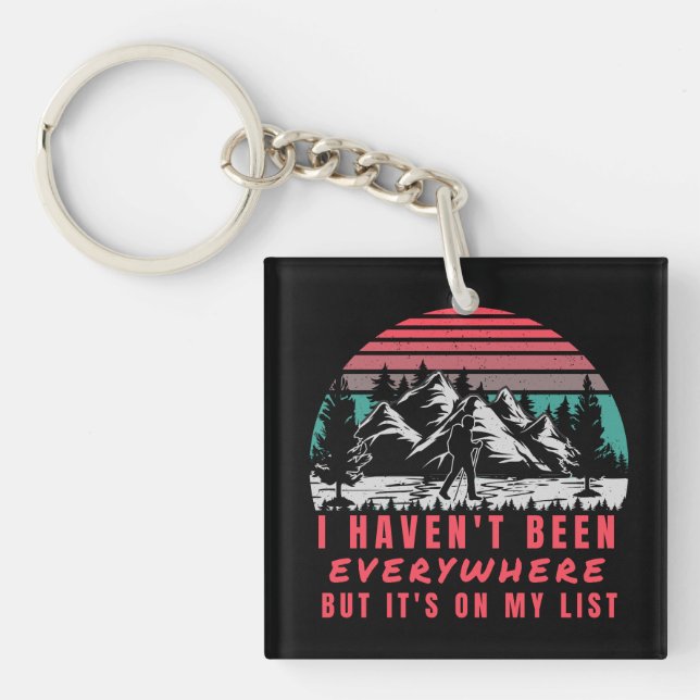 I Haven't Been Everywhere But It's On My List Key Ring (Front)