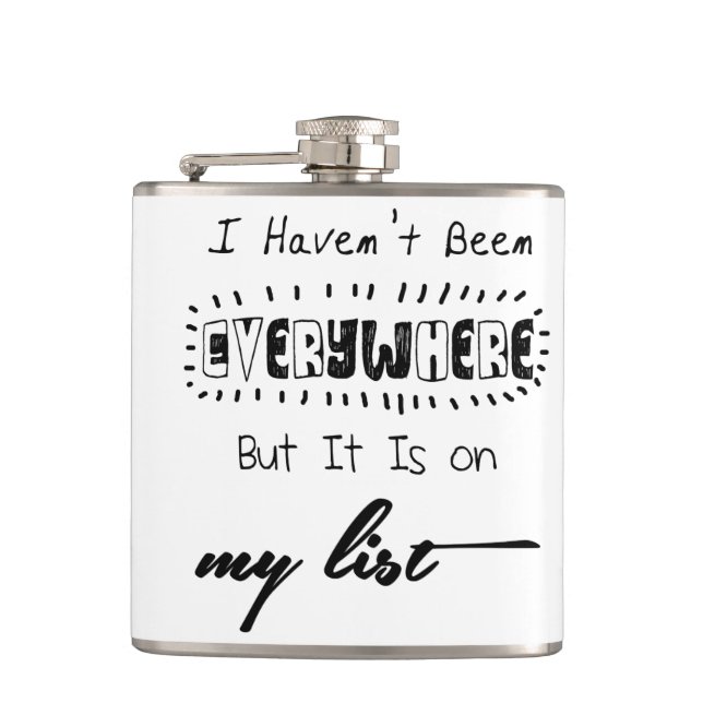 I Haven't Been Everywhere - Travel Quote Hip Flask (Front)