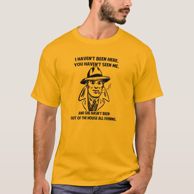 I Haven't Been Here... T-Shirt (Front)