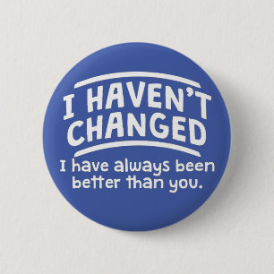 I haven't changed 6 cm round badge