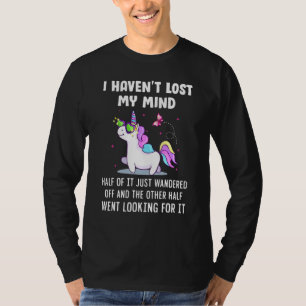 I Havent Lost Mind Half Of It Just Wandered Off T-Shirt