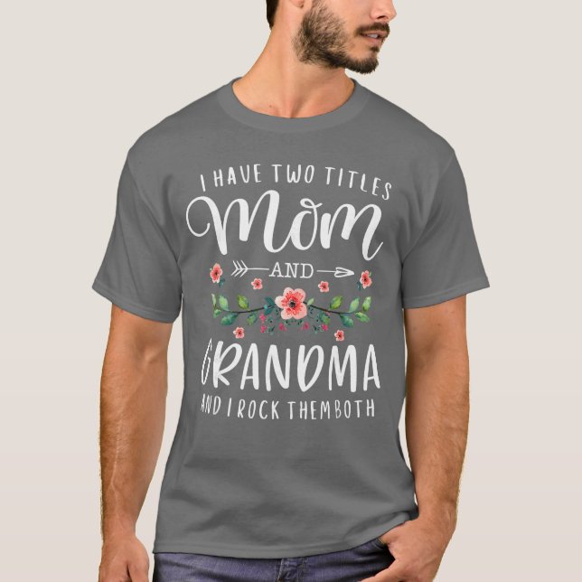 I Havewoitles Mom and Grandma I Rockhem Both Flora T-Shirt (Front)