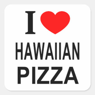 I ❤️ HAWAIIAN PIZZA I LOVE HAWAIIAN PIZZA I HEART  SQUARE STICKER