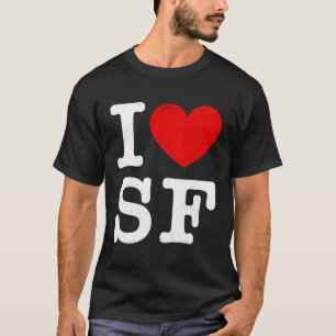 I He Sf Frisco I Love San Francisco T-Shirt