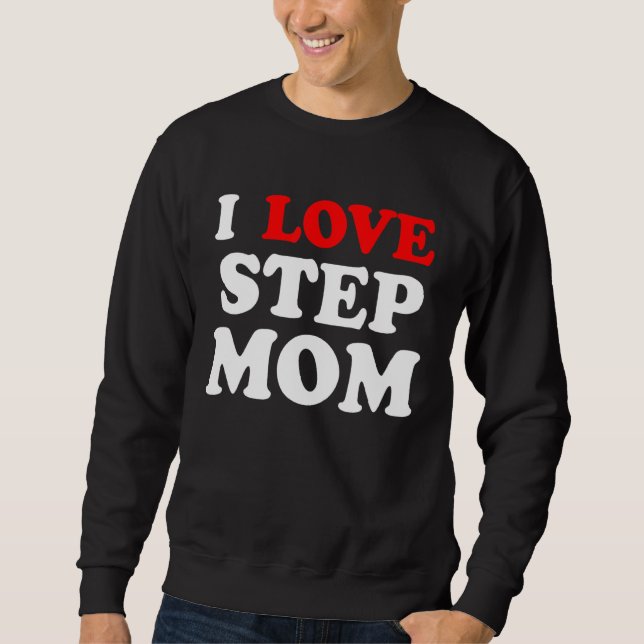 I He Ur Mum I Love Your Mum I Love Hot Stepmoms Sweatshirt (Front)