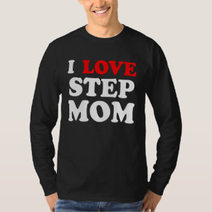 I He Ur Mum I Love Your Mum I Love Hot Stepmoms T-Shirt