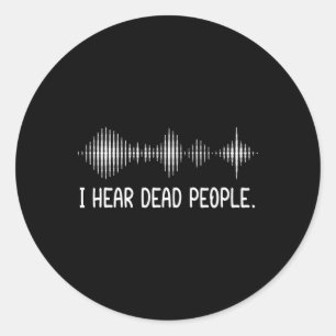 I Hear Dead People Ghost Hunting Paranormal Evp Ac Classic Round Sticker