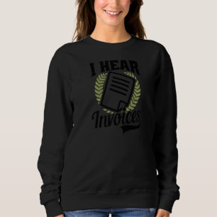 I Hear Invoices Tax Accountant Sweatshirt
