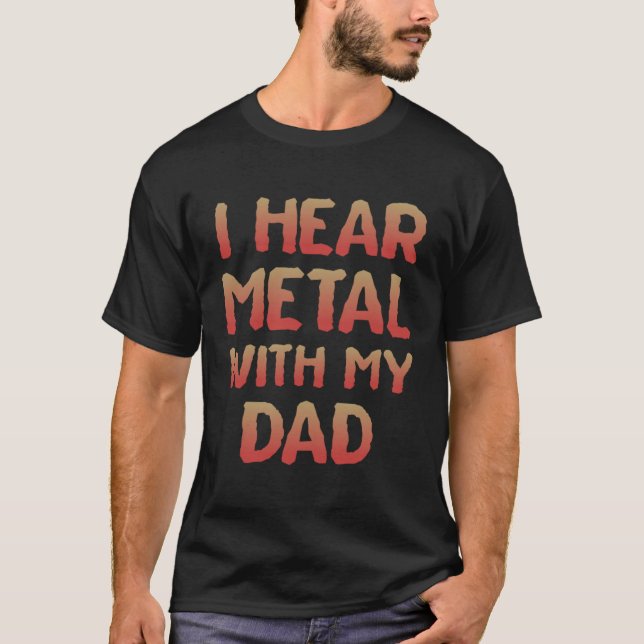 I Hear Metal With My Daddy  for Kids Rock Festival T-Shirt (Front)