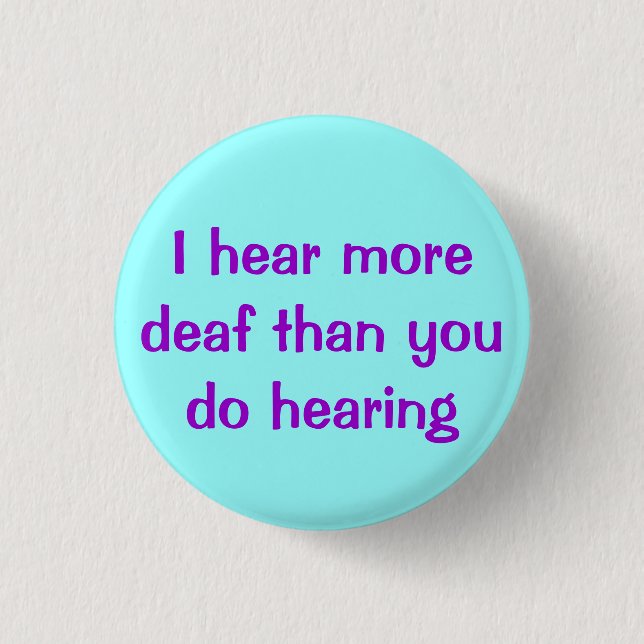 I Hear More Deaf... Button (Front)