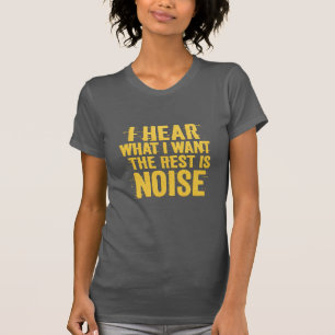 I Hear What I Want – The Rest Is Noise Text Design T-Shirt