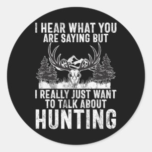 I Hear What You Are Saying But I Just Want Talk Hu Classic Round Sticker