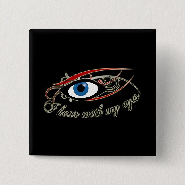 "I hear with my eyes" Button #1 (Front)