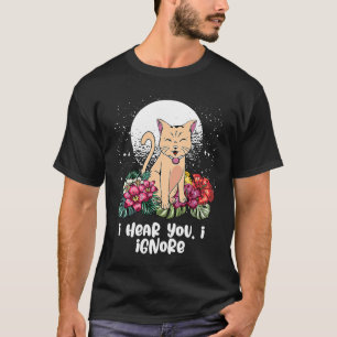 I Hear You I Ignore Cat  Introvert Kitten Antisoci T-Shirt