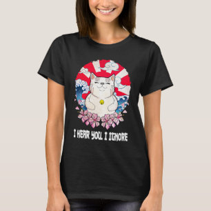 I Hear You I Ignore Cat Introvert Kitten Antisoci T-Shirt