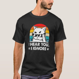 I Hear You I Ignore Cat Lover Introvert Kitten Ant T-Shirt