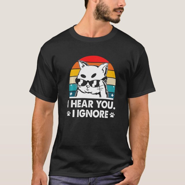 I Hear You I Ignore Cat Lover Introvert Kitten Ant T-Shirt (Front)