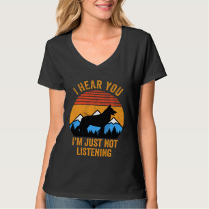 I Hear You I'm Just Not Listening  Stubborn German T-Shirt