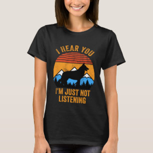 I Hear You I'm Just Not Listening Stubborn German T-Shirt